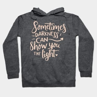 Darkness can show you the light Hoodie